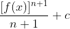 \frac{[f(x)]^{n+1}}{n+1}+c
